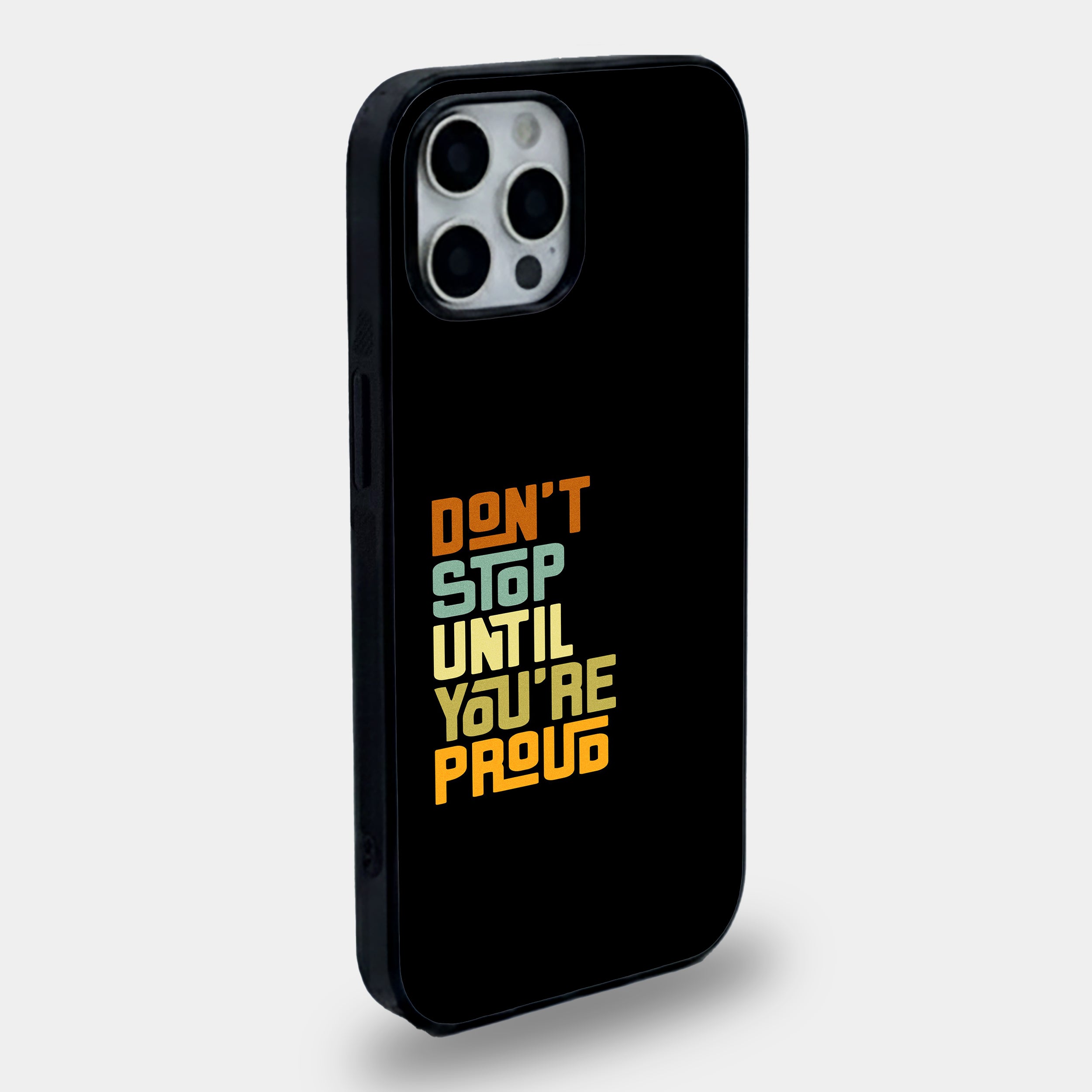 Don't Stop Until You're Proud Inspirational Quote | Premium Glass iPhone & Samsung Mobile Cover Case