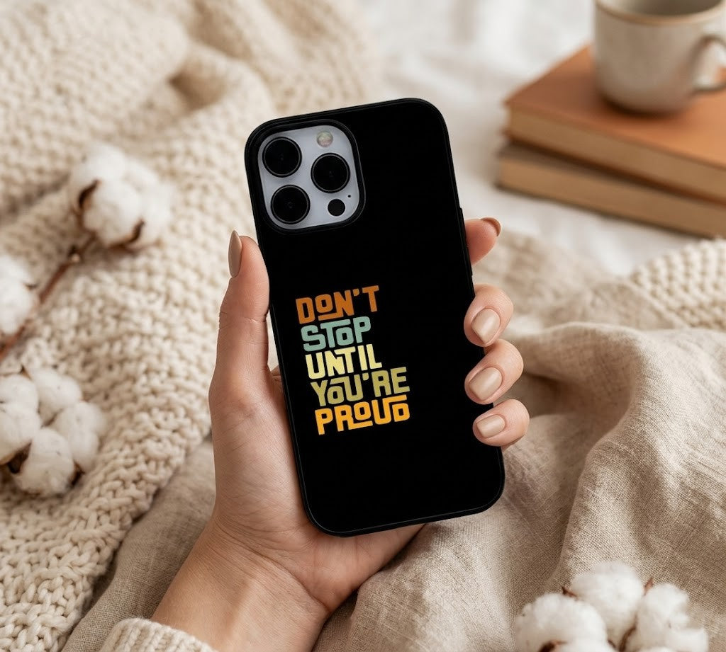 Don't Stop Until You're Proud Inspirational Quote | Premium Glass iPhone & Samsung Mobile Cover Case