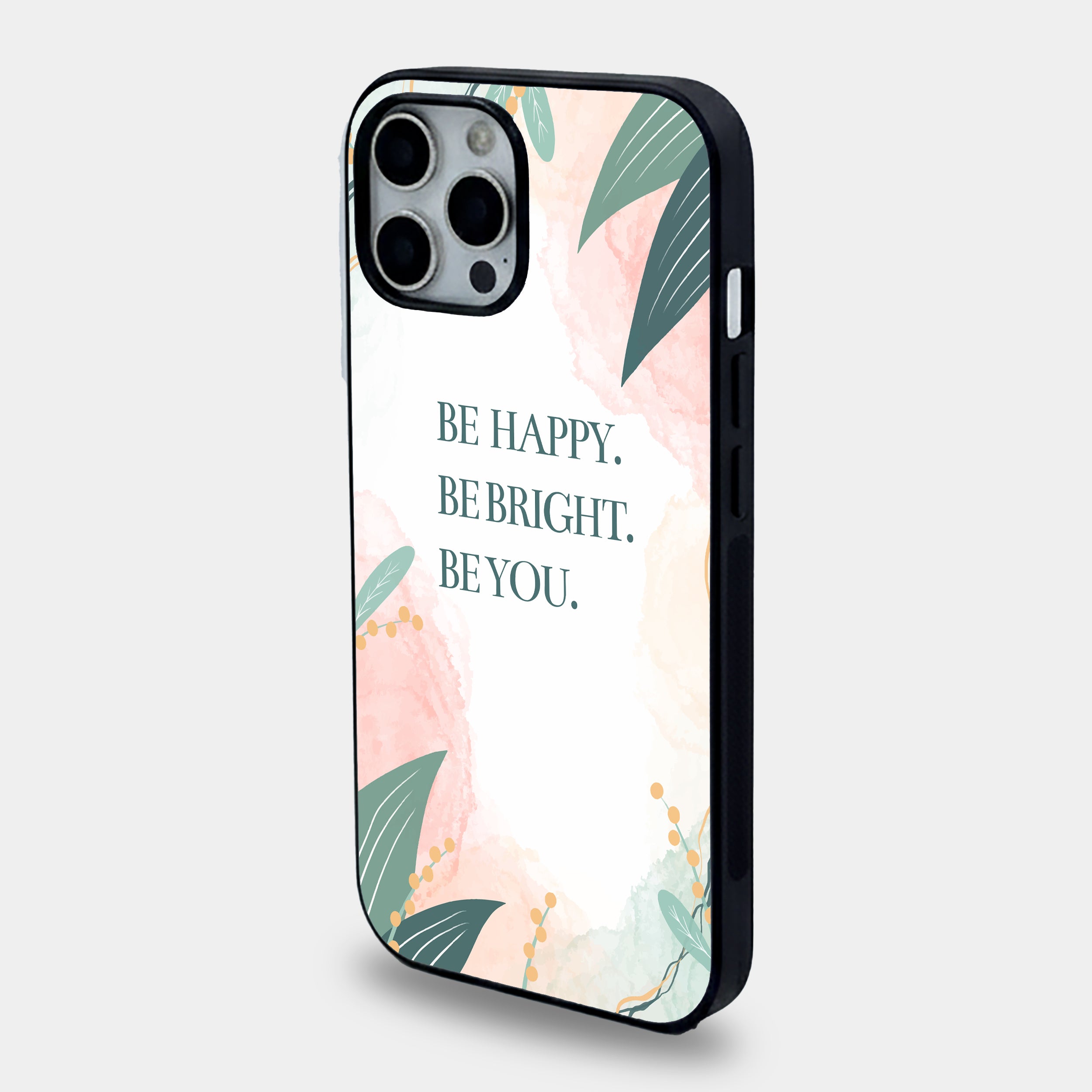Be Happy. Be Bright. Be You Botanical Quote | Premium Glass iPhone Mobile Cover Case