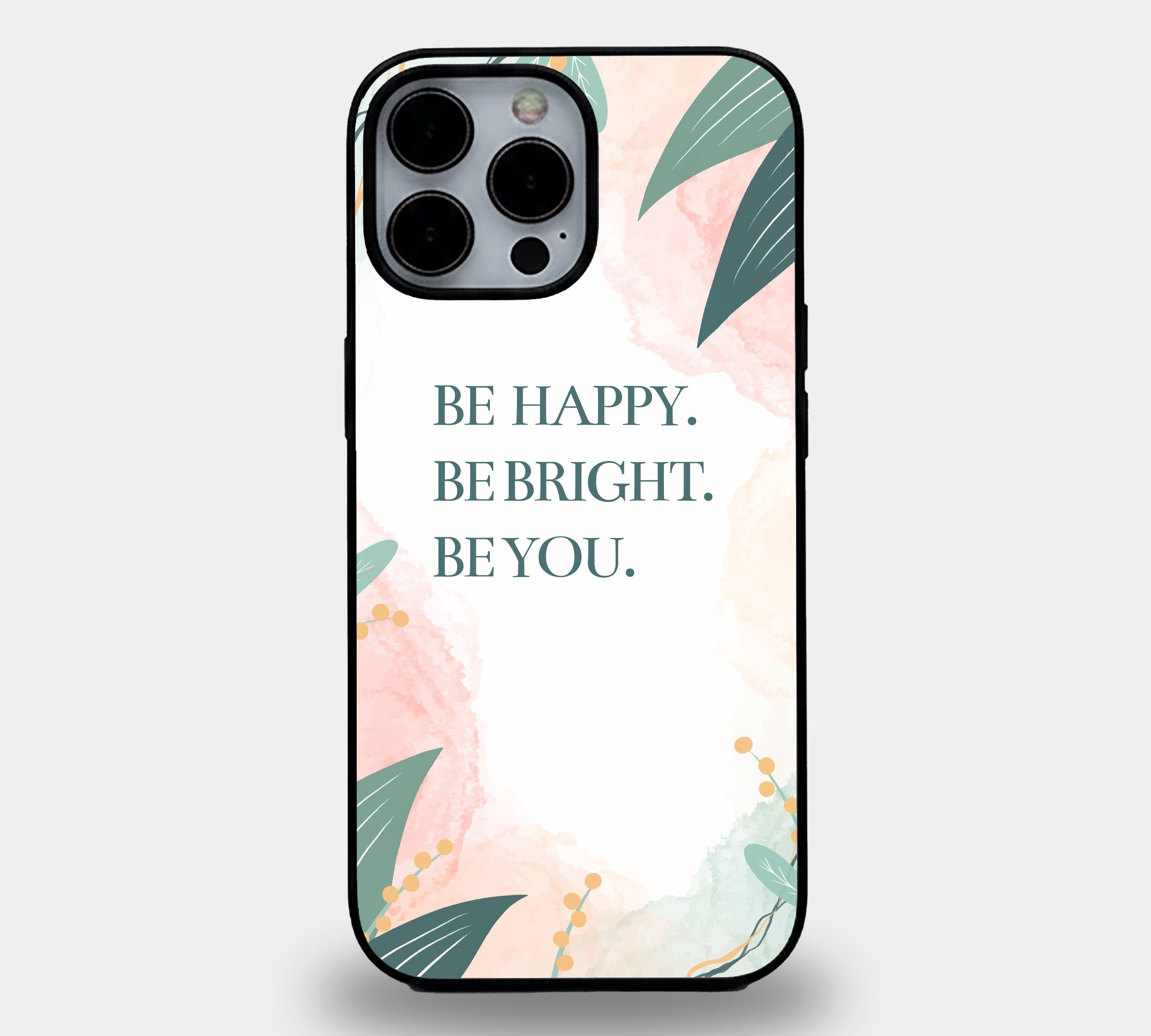 Be Happy. Be Bright. Be You Botanical Quote | Premium Glass iPhone Mobile Cover Case