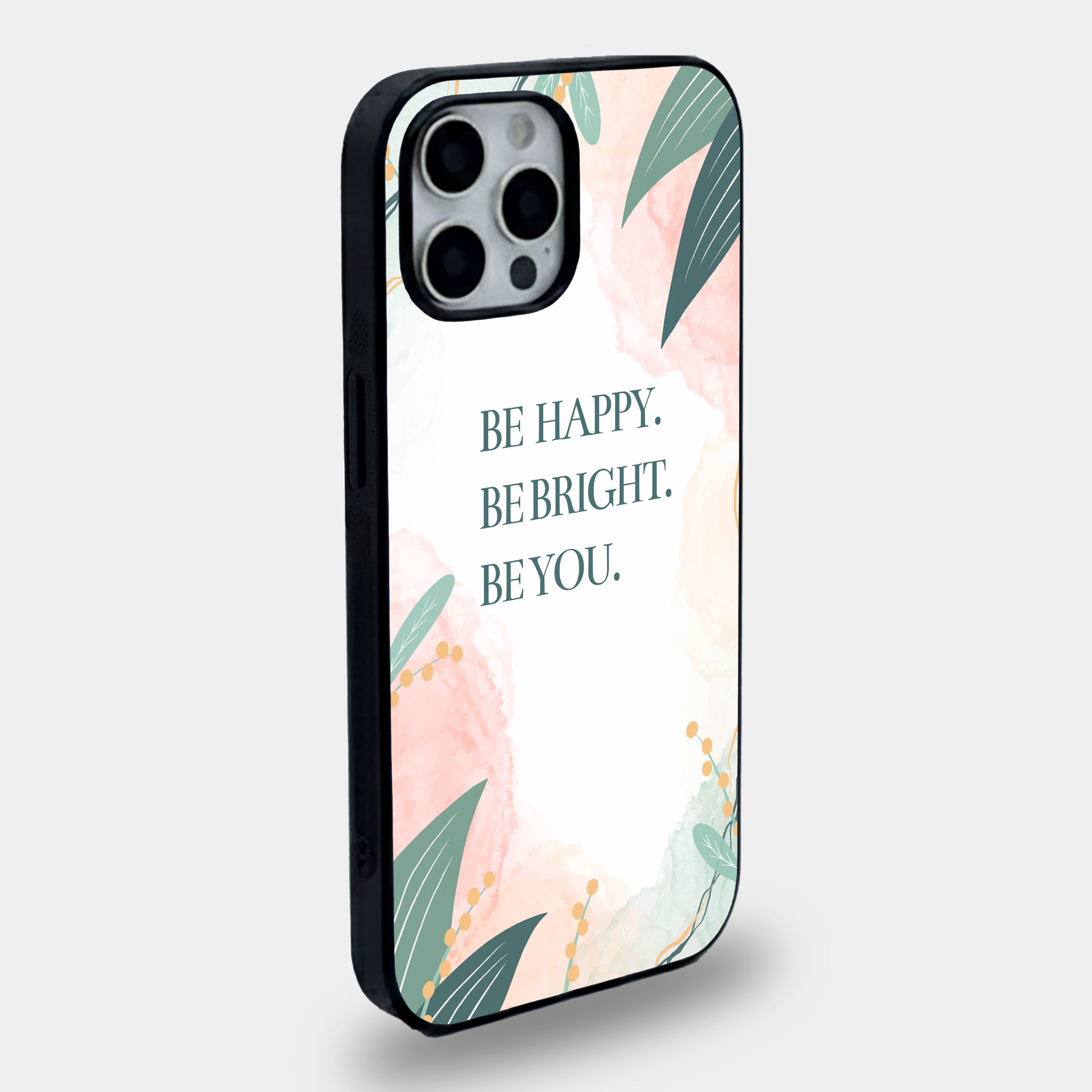 Be Happy. Be Bright. Be You Botanical Quote | Premium Glass iPhone Mobile Cover Case